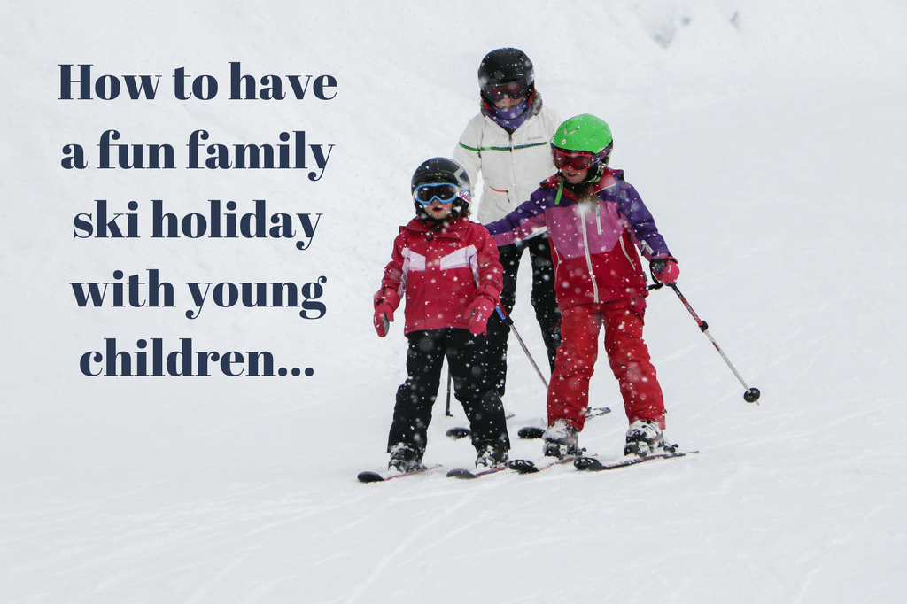 How to have a fun family ski holiday with young children